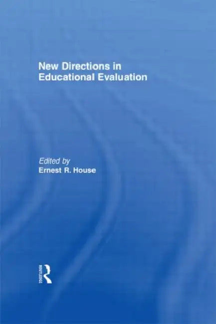 New Directions In Educational Evaluation by Ernest R. House