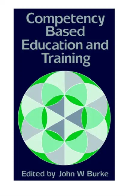 Competency Based Education and Training by John Burke