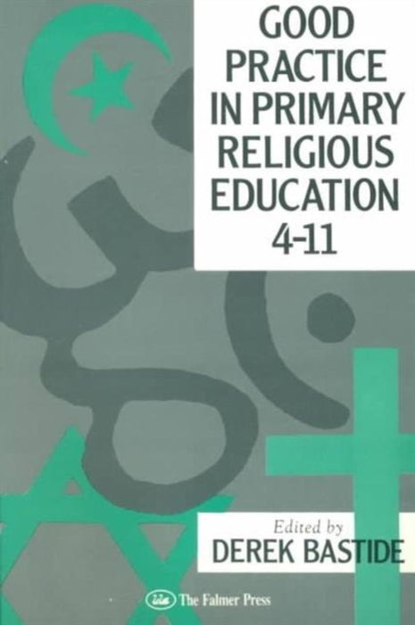 Good Practice In Primary Religious Education 4-11 by Derek Bastide