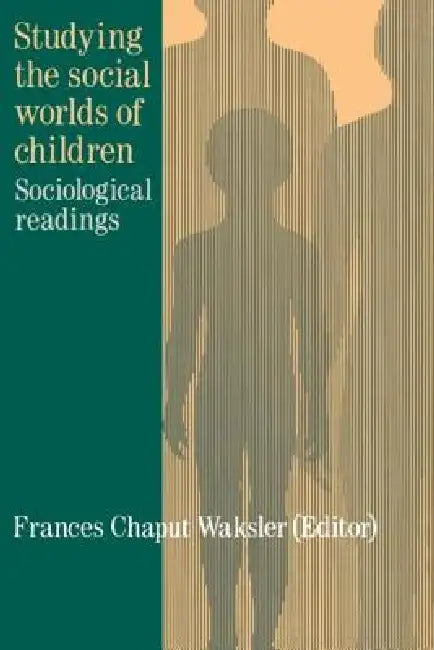 Studying The Social Worlds Of Children: Sociological Readings by Frances Chaput Waksler