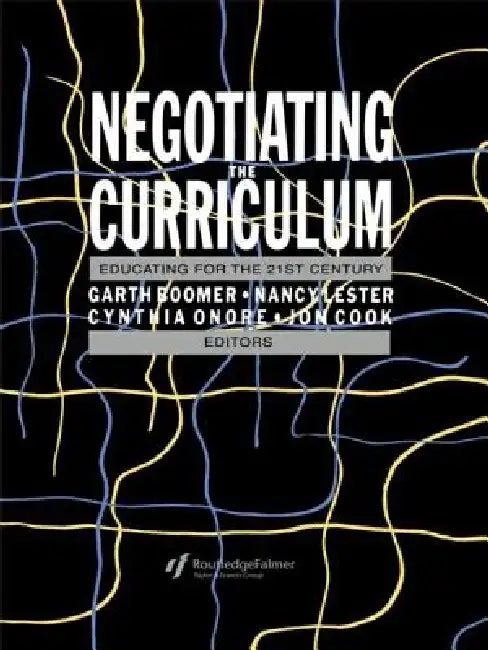 Negotiating the Curriculum: Educating For The 21st Century by Garth Boomer
