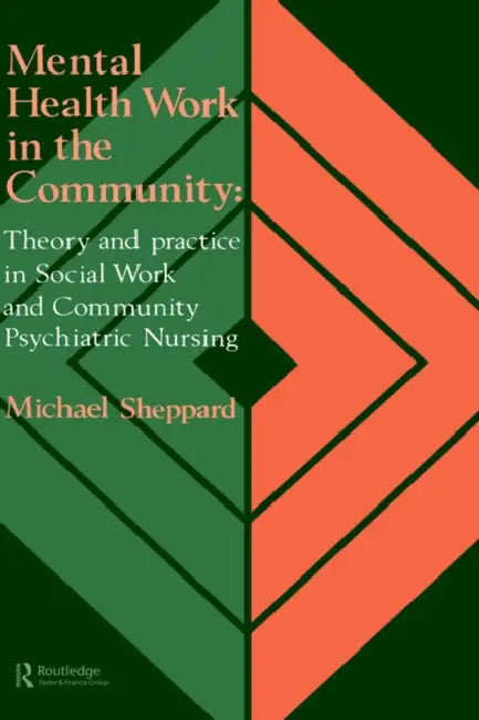 Mental Health Work In The Community: Theory And Practice In Social Work And Community Psychiatric Nursing by Michael Sheppard