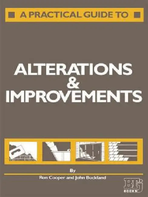 A Practical Guide to Alterations and Improvements by J. Buckland