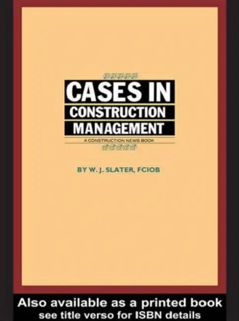 Cases in Construction Management by W. J. Slater