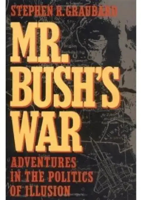 Mr. Bush's War by Stephen R. Graubard