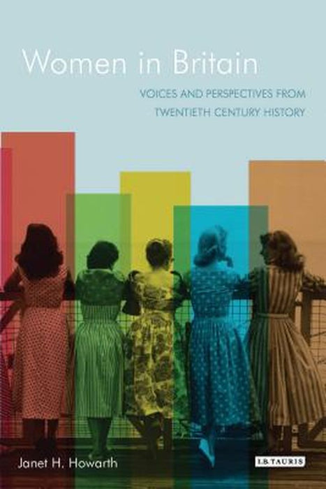 Women in Britain: Voices and Perspectives from Twentieth Century History by Janet Howarth