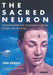 The Sacred Neuron: Extraordinary New Discoveries Linking Science and Religion by John Bowker