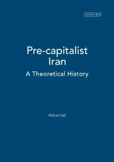 Pre-capitalist Iran by Abbas Vali