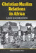 Christian and Muslim Relations in Africa: The Cases of Northern Nigeria and Tanzania Compared by Lissi Rasmussen
