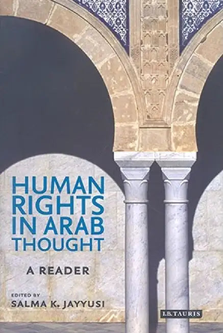Human Rights in Arab Thought: A Reader by Salma K. Jayyusi