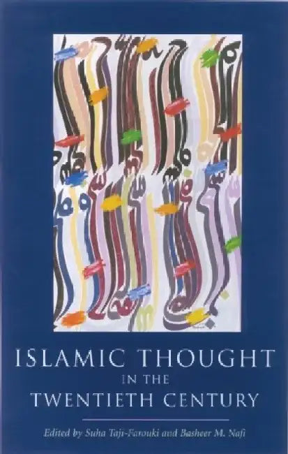 Islamic Thought in the Twentieth Century by Suha Taji-Farouki