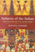 Subjects of the Sultan: Culture and Daily Life in the Ottoman Empire by Suraiya Faroqhi