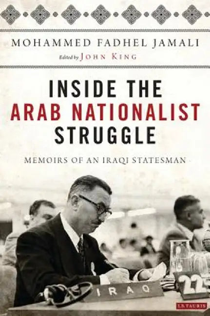 Inside the Arab Nationalist Struggle: Memoirs of an Iraqi Statesman by Mohammed Fadhel Jamali