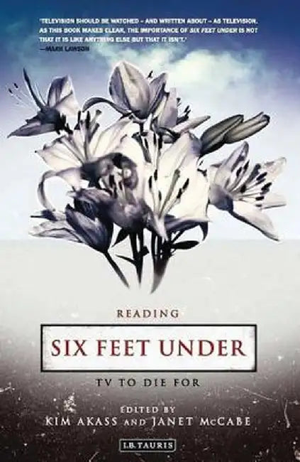 Reading Six Feet Under: TV to Die for by Mark Lawson