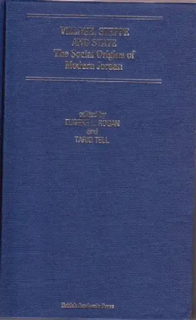 Village, Steppe and State: The Social Origins of Modern Jordan by Eugene Rogan