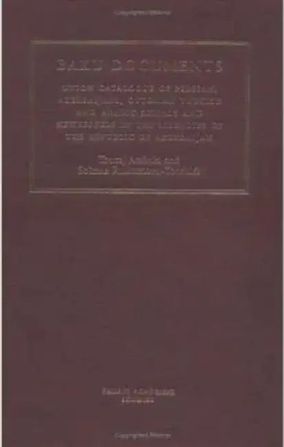 The Baku Documents: A Complete Catalogue of Persian, Azeri, Ottoman and Arabic Newspapers and Journals in Libraries of Azerbaijan by Touraj Atabaki