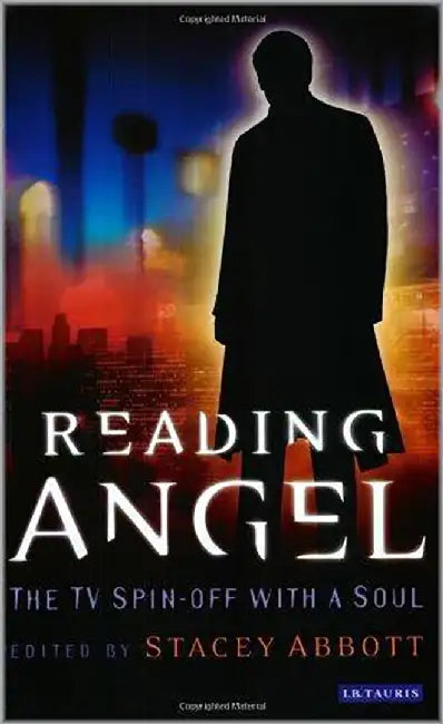Reading Angel: The TV Spin-off with a Soul by Stacey Abbott