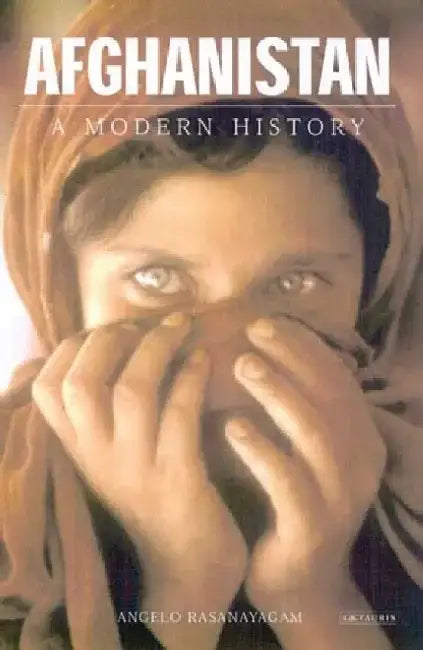 Afghanistan: A Modern History by Angelo Rasanayagam