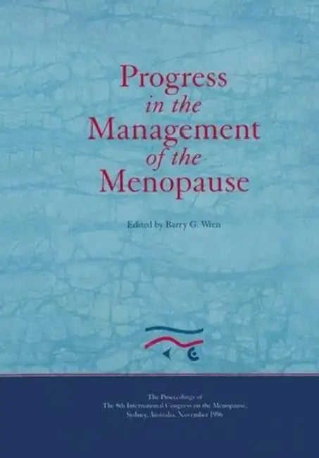 Progress in the Management of the Menopause: Proceedings of the 8th International Congress on the Menopause, Sydney, Australia by B. G. Wren