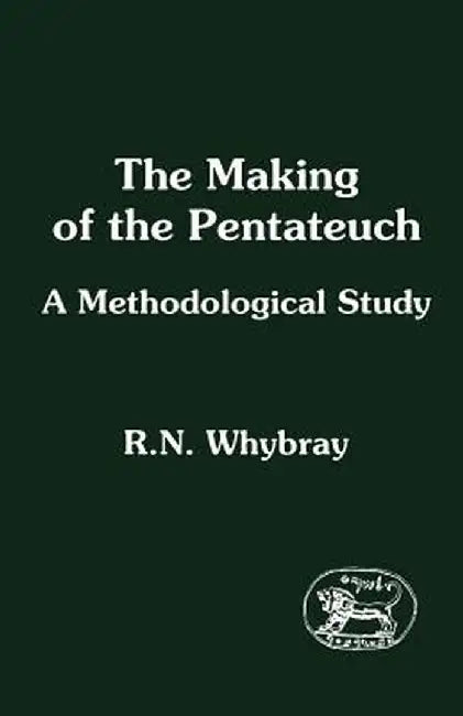 Making of the Pentateuch: A Methodological Study by R. Norman Whybray