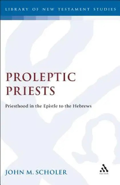 Proleptic Priests by John Scholer
