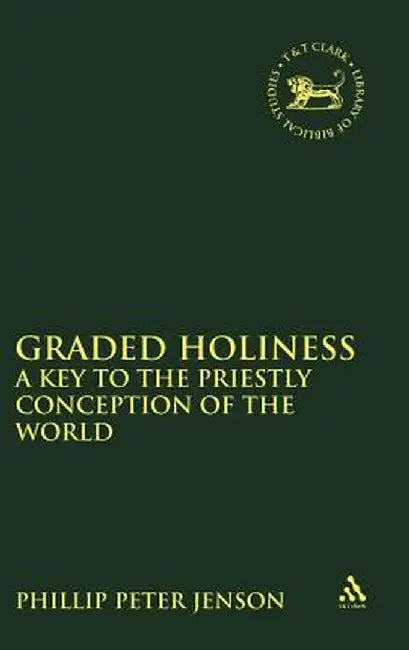 Graded Holiness: A Key to the Priestly Conception of the World (Journal for the Study of the Old Testament) by Philip Peter Jenson