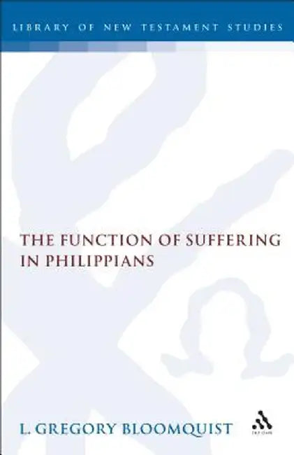 Function of Suffering in Philippians by L. Gregory Bloomquist
