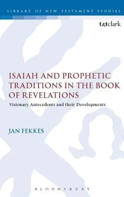 Isaiah and Prophetic Traditions in the Book of Revelation by Jan Fekkes III