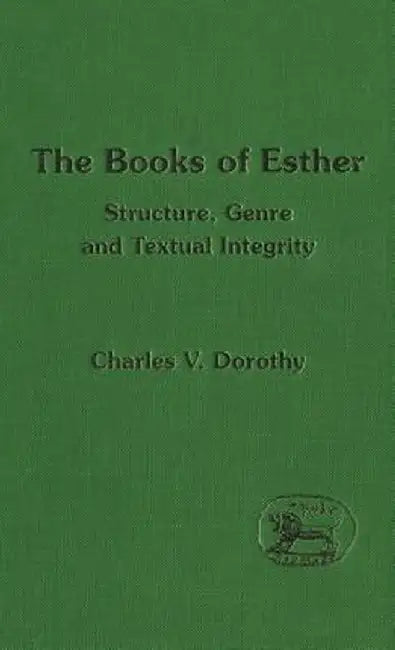 The Books of Esther: Structure, Genre and Textual Integrity by Charles V. Dorothy