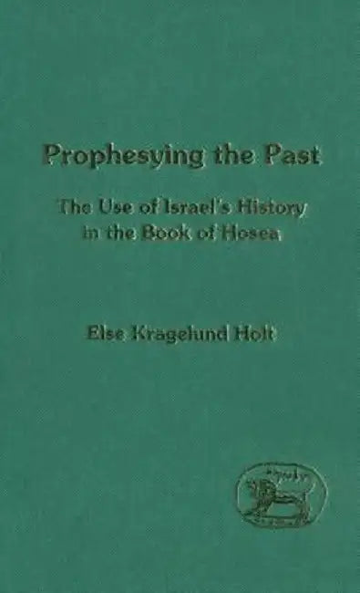 Prophesying the Past by Else K. Holt