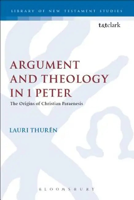 Argument and Theology in 1 Peter by Lauri Thuren