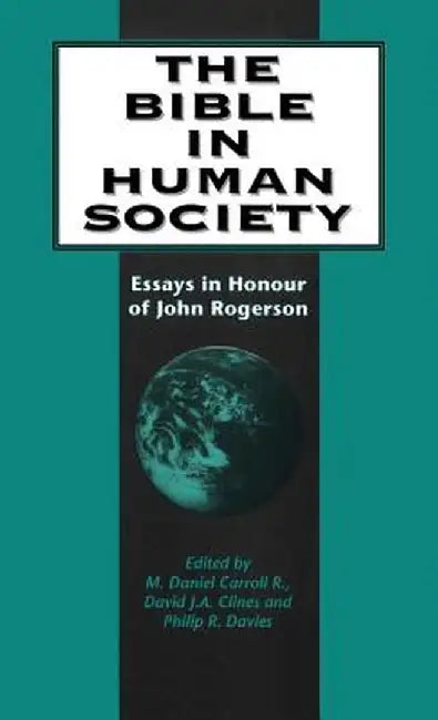 The Bible in Human Society: Essays in Honour of John Rogerson by Mark Daniel Carroll R.