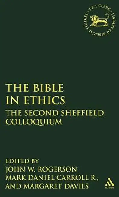 Bible in Ethics: The Second Sheffield Colloquium by John W. Rogerson