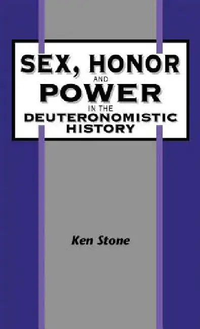 Sex, Honor, and Power in the Deuteronomistic History by Kenneth Stone