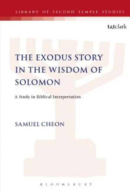 The Exodus Story in the Wisdom of Solomon by Samuel Cheon