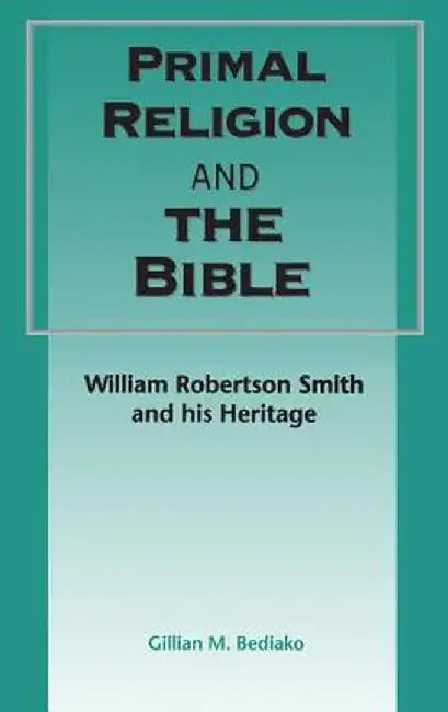 Primal Religion and the Bible by Gillian M. Bediako