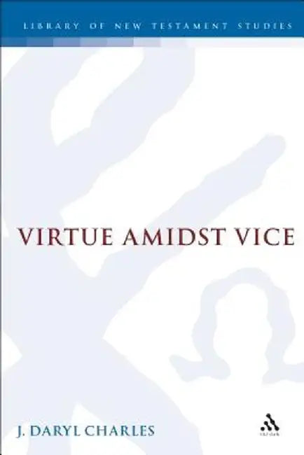 Virtue Amidst Vice by J. Daryl Charles