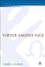 Virtue Amidst Vice by J. Daryl Charles