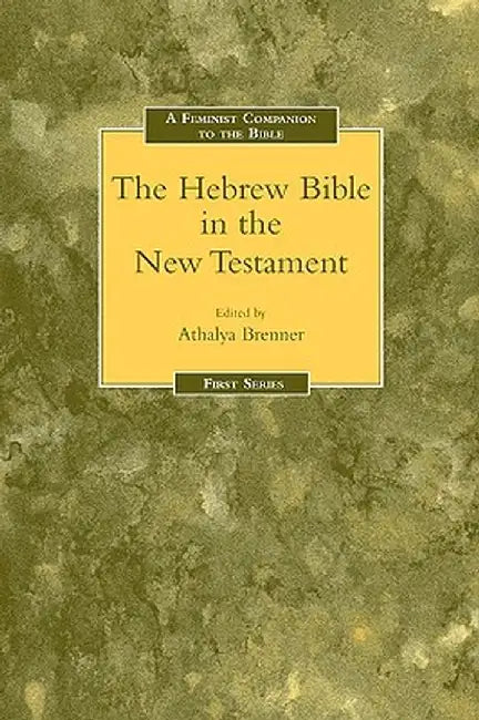 Feminist Companion to the Hebrew Bible in the New Testament by Athalya Brenner-Idan