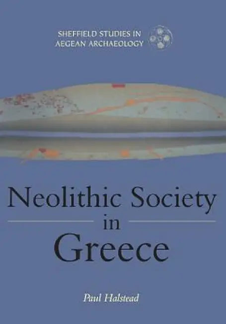 Neolithic Society in Greece by Paul Halstead