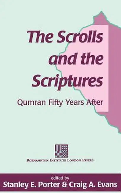 The Scrolls and the Scriptures by Stanley E. Porter