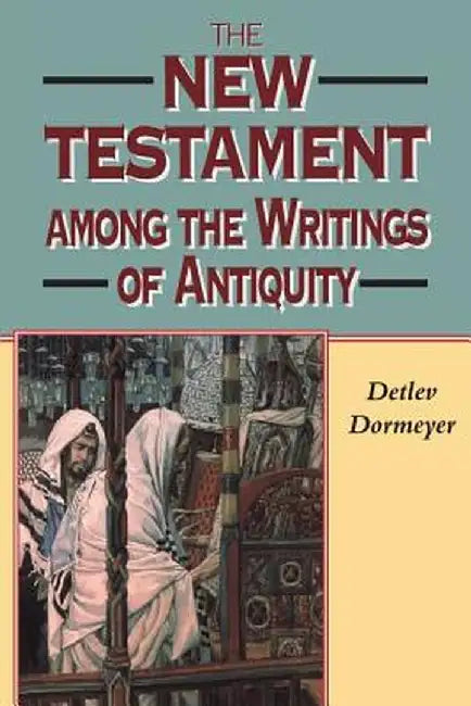 New Testament Among the Writings of Antiquity by Detlev Dormeyer