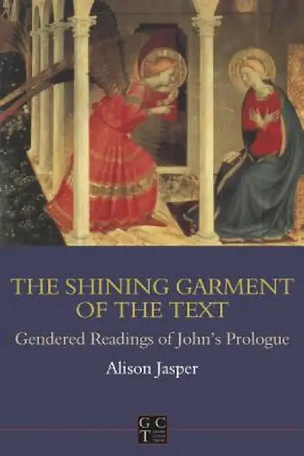 Shining Garment of the Text: Gendered Readings of John's Prologue by Alison Jasper