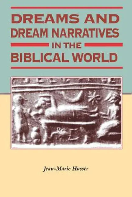 Dreams and Dream Narratives in the Biblical World by Jean-Marie Husser