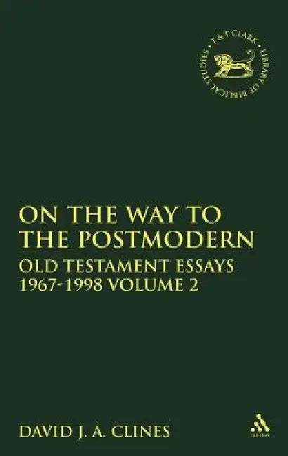 On the Way to the Postmodern: Old Testament Essays 1967-1998 Volume 2 by David J. a. Clines