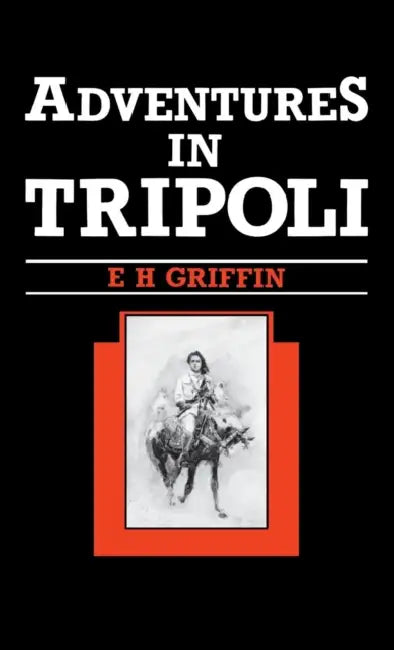 Adventures in Tripoli by Ernest H. Griffin