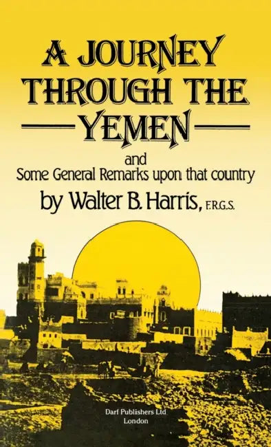 A Journey Through the Yemen by Walter B. Harris