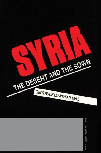 Syria: The Desert and the Sown by Gertrude Bell