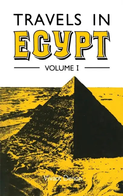 Travels in Egypt Volume I by Vivant Denon, E. A. Kendal