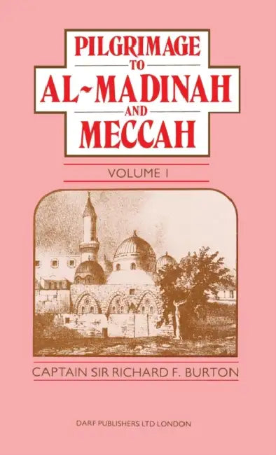 Pilgrimage to Al-Madinah and Meccah Vol. I by Richard Francis Burton